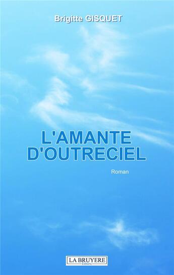 Couverture du livre « L'amante d'outreciel » de Brigitte Gisquet aux éditions La Bruyere