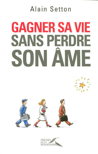 Couverture du livre « Gagner sa vie, sans perdre son âme » de  aux éditions Presses De La Renaissance