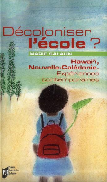 Couverture du livre « Décoloniser l'école ? Hawaï, Nouvelle-Calédonie, expériences contemporaines » de Marie Salaün aux éditions Pu De Rennes