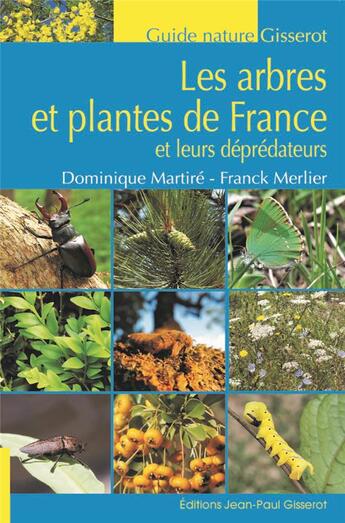 Couverture du livre « Les arbres et les plantes herbacées de France ; et les insectes qui s'en nourrissent » de Dominique Martire et Franck Merlier aux éditions Gisserot