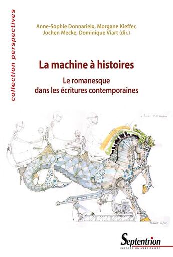 Couverture du livre « La machine à histoires : le romanesque dans les écritures contemporaines » de Dominique Viart et Jochen Mecke et Anne-Sophie Donnarieix et Morgane Kieffer aux éditions Pu Du Septentrion