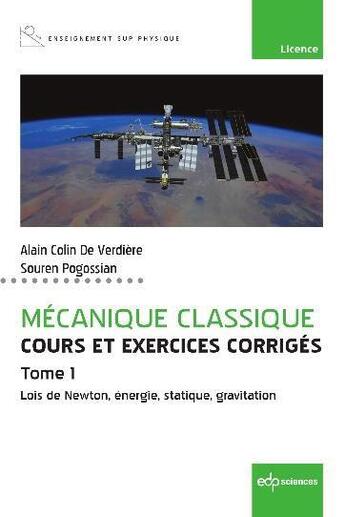 Couverture du livre « Mécanique classique, cours et exercices corrigés Tome 1 : lois de Newton, énergie, statique, gravitation » de Gerard Colin De Verdiere et Souren Pogossian aux éditions Edp Sciences