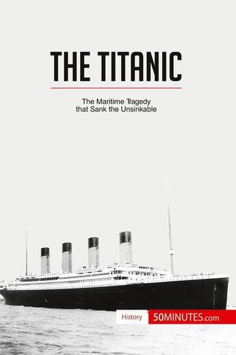 Couverture du livre « The Titanic : the maritime tragedy that sank the unsinkable » de  aux éditions 50minutes.com