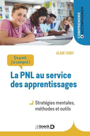 Couverture du livre « Ça y est, j'ai compris ! la PNL au service des apprentissages : stratégies mentales, méthodes et outils » de Alain Thiry aux éditions De Boeck Superieur