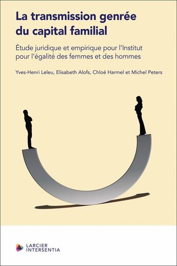 Couverture du livre « La transmission genrée du capital familial : Étude juridico-empirique pour l'institut pour l'égalité » de Yves-Henri Leleu et Chloe Harmel et Elisabeth Alofs aux éditions Larcier