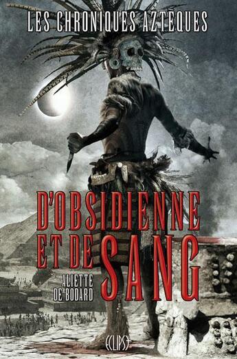 Couverture du livre « Les chroniques aztèques Tome 1 ; d'obsidienne et de sang » de Aliette De Bodard aux éditions Panini