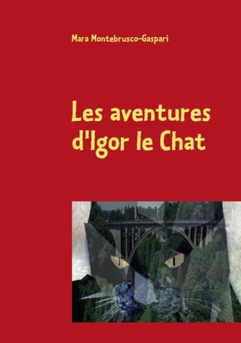 Couverture du livre « Les aventures d'Igor le chat ; le secret des 7 vies des chats » de Mara Montebrusco-Gaspari aux éditions Books On Demand