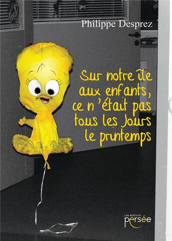 Couverture du livre « Sur notre île aux enfants, ce n'était pas tous les jours le printemps » de Desprez Philippe aux éditions Persee