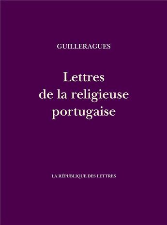 Couverture du livre « Lettres de la religieuse portugaise » de Guilleragues G D. aux éditions La Republique Des Lettres