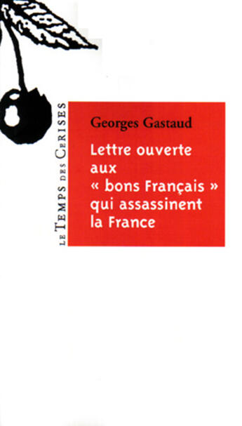 Couverture du livre « Lettre ouverte aux bons francais qui assasinent la France » de Georges Gastaud aux éditions Le Temps Des Cerises
