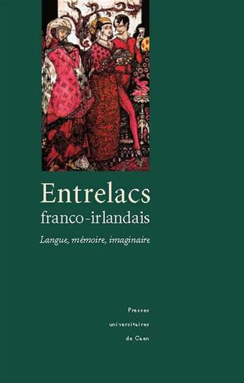 Couverture du livre « Entrelacs franco-irlandais - langue, memoire, imaginaire » de Paul Brennan aux éditions Presses Universitaires De Caen