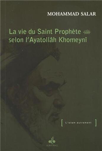 Couverture du livre « La vie du Saint Prophète selon l'Ayatollâh Khomaynî » de Mohammad Salar aux éditions Albouraq