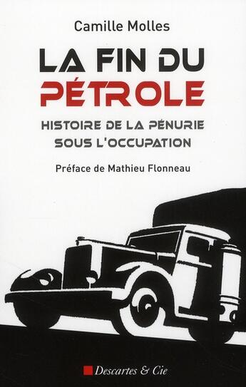 Couverture du livre « La fin du pétrole ; histoire de la pénurie sous l'occupation » de Camille Molles aux éditions Descartes & Cie