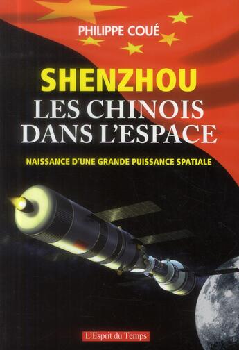 Couverture du livre « Shenzhou : les chinois dans l'espace ; 2003/2013 : naissance d'une puissance spatiale » de Philippe Coué aux éditions L'esprit Du Temps