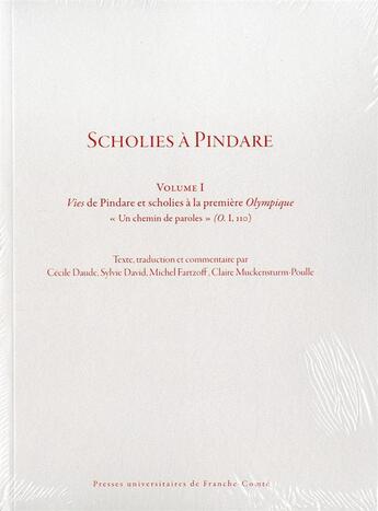 Couverture du livre « Scholies à Pindare : Vol. I - Vies de Pindare et scholies à la première Olympique « Un chemin de paroles » (O. I, 110) » de Claire Muckensturm-Poulle aux éditions Pu De Franche Comte