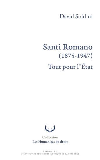 Couverture du livre « Santi Romano (1875-1947) : Tout pour l'État » de David Soldini aux éditions Irjs