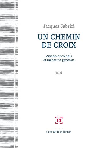 Couverture du livre « Un chemin de croix ; psycho-oncologie et médecine générale » de Jacques Fabrizi aux éditions Cent Mille Milliards