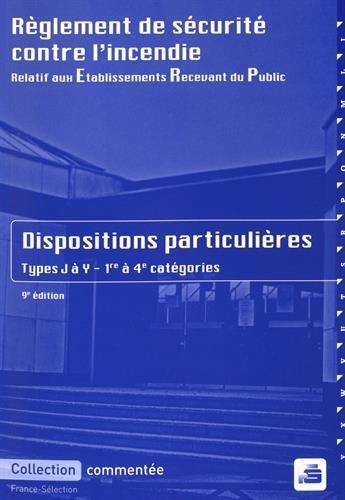 Couverture du livre « Règlement de sécurité contre l'incendie relatif aux Etablissements Recevant du Public ; dispositions particulières commentées : types J à Y, 1re à 4e catégories (9e édition) » de  aux éditions France Selection