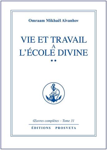 Couverture du livre « OEUVRES COMPLETES Tome 31 : vie et travail à l'ecole divine Tome 2 » de Omraam Mikhael Aivanhov aux éditions Prosveta