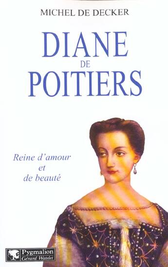 Couverture du livre « Diane de poitiers » de Decker (De) Michel aux éditions Pygmalion