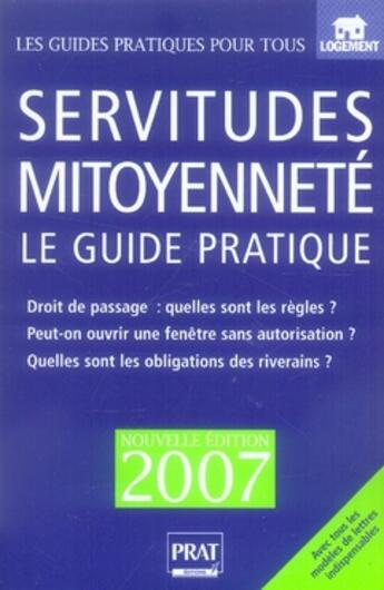 Couverture du livre « Servitudes et mitoyenneté ; le guide pratique (édition 2007) » de Dibos-Lacroux aux éditions Prat