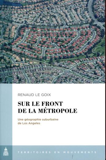 Couverture du livre « Sur le front de la métropole : une géographie suburbaine de Los Angeles » de Le Goix Renaud aux éditions Editions De La Sorbonne