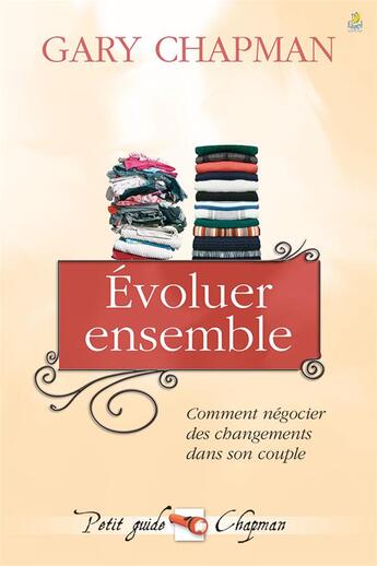 Couverture du livre « Évoluer ensemble ; comment négocier des changements dans son couple » de Gary Chapman aux éditions Farel