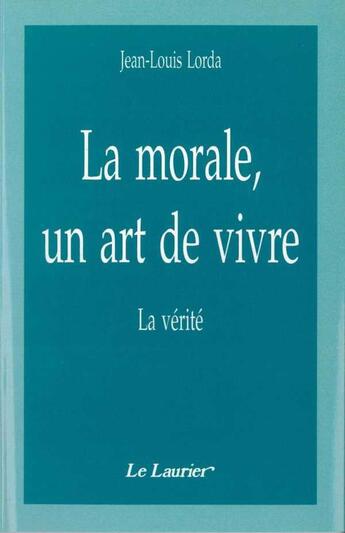 Couverture du livre « La morale, un art de vivre » de Lorda Jean-Lou aux éditions Le Laurier