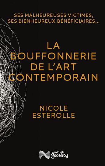 Couverture du livre « La bouffonnerie de l'art contemporain » de Nicole Esterolle aux éditions Jean-cyrille Godefroy