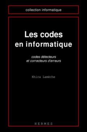 Couverture du livre « Les codes en informatique codes detecteurs et correcteurs d'erreurs coll informatique » de Lameche aux éditions Hermes Science Publications