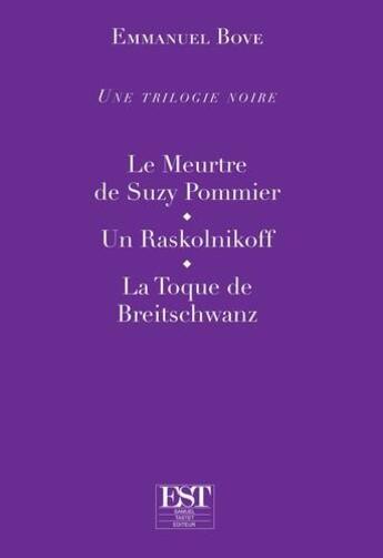 Couverture du livre « Une trilogie noire ; le meurtre de Suzy Pommier ; un Raskolnikoff ; la toque de Breitschwanz » de Emmanuel Bove aux éditions Est Tastet