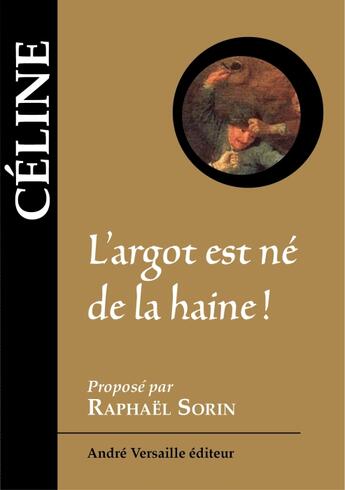Couverture du livre « L'argot est né de la haine ! » de Louis-Ferdinand Celine aux éditions Andre Versaille