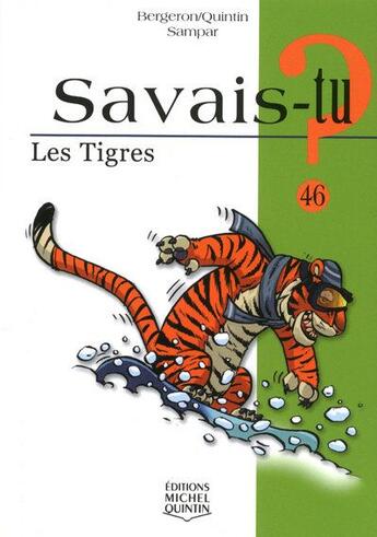 Couverture du livre « Savais-tu ? t.46 ; les tigres » de Sampar et Bergeron et Quintin aux éditions Michel Quintin