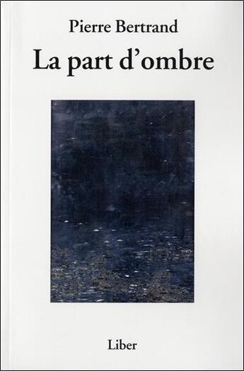 Couverture du livre « La part d'ombre » de Pierre Bertrand aux éditions Liber