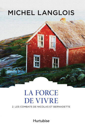 Couverture du livre « La force de vivre v 02 les combats de nicolas et bernadette clas- » de Michel Langlois aux éditions Editions Hurtubise