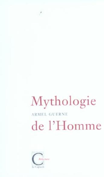 Couverture du livre « Mythologie de l'homme » de Armel Guerne aux éditions Capucin