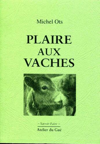 Couverture du livre « Plaire aux vaches » de Michel Ots aux éditions Atelier Du Gue