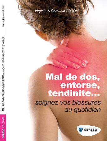 Couverture du livre « Mal de dos, entorse, tendinite... ; soignez vos blessures au quotidien » de Abadie Virginie Et R aux éditions Gereso