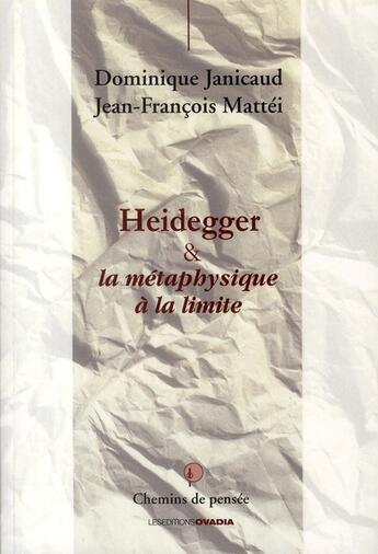 Couverture du livre « Heidegger & la métaphysique à la limite » de Jean-Francois Mattei et Dominique Janicaud aux éditions Ovadia