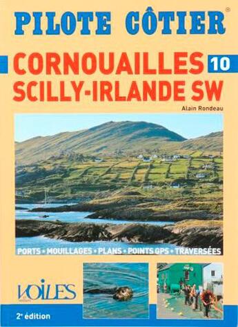 Couverture du livre « Pilote côtier Tome 10 : Cornouailles, îles Scilly, Irlande SW » de Alain Rondeau aux éditions Voiles Et Voiliers