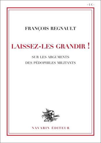 Couverture du livre « Laissez-les grandir ! sur les arguments des pédophiles militants » de Francois Regnault aux éditions Navarin