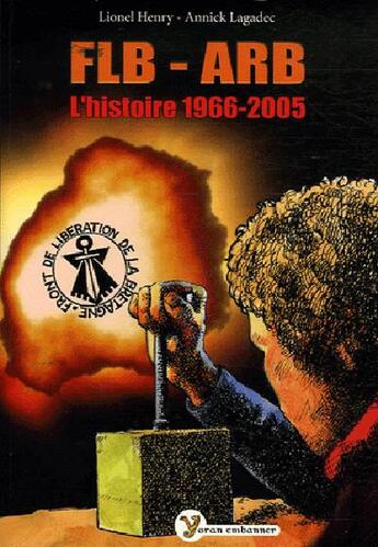 Couverture du livre « FLB-ARB, l'histoire, 1966-2005 » de Annick Lagadec et Lionel Henry aux éditions Yoran Embanner