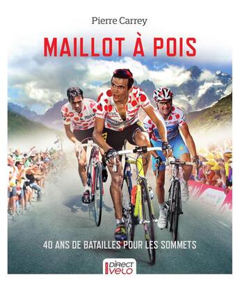 Couverture du livre « Maillot à pois ; 40 ans de bataille pour les sommets » de Pierre Carrey aux éditions Direct Velo