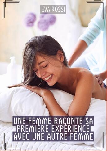 Couverture du livre « Une Femme raconte sa première expérience avec une autre Femme : Histoires Érotiques Hard pour Adultes » de Eva Rossi aux éditions Tredition