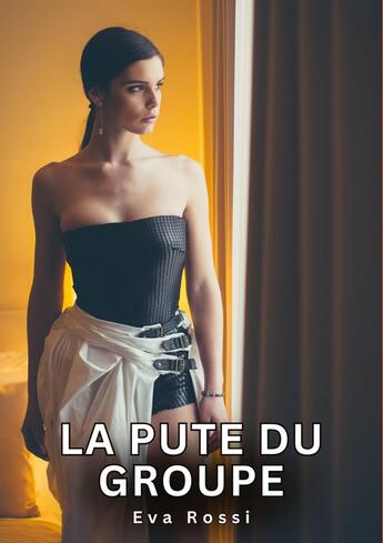 Couverture du livre « La Pute du Groupe : Histoires Érotiques Tabou pour Adultes » de Eva Rossi aux éditions Tredition