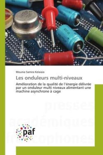 Couverture du livre « Les onduleurs multi-niveaux - amelioration de la qualite de l'energie delivree par un onduleur multi » de Kelaiaia M S. aux éditions Presses Academiques Francophones