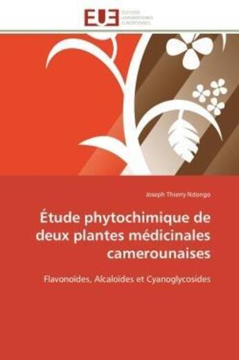 Couverture du livre « Etude phytochimique de deux plantes medicinales camerounaises - flavonoides, alcaloides et cyanoglyc » de Ndongo J T. aux éditions Editions Universitaires Europeennes