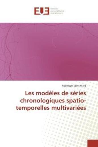 Couverture du livre « Les modeles de series chronologiques spatio-temporelles multivariees » de Saint-Frard Robinson aux éditions Editions Universitaires Europeennes