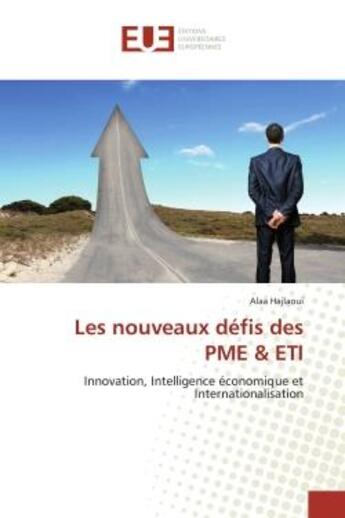 Couverture du livre « Les nouveaux défis des PME & ETI ; innovation, intelligence économique et internationalisation » de Alaa Hajlaoui aux éditions Editions Universitaires Europeennes