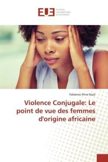 Couverture du livre « Violence conjugale: le point de vue des femmes d'origine africaine » de Aline Naze Fabienne aux éditions Editions Universitaires Europeennes